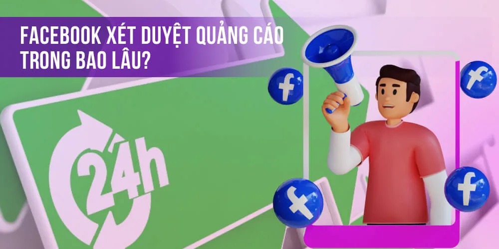 07 Mẹo Giúp Tăng Tốc Độ Xét Duyệt Quảng Cáo Facebook